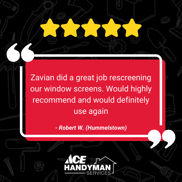5-star review for Ace Handyman Services Harrisburg from Robert W. in Hummelstown for excellent window screen rescreening.