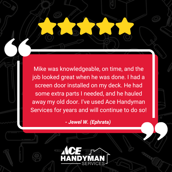 A customer from Ephrata impressed by Mike's knowledge and has been using Ace Handyman Services for years