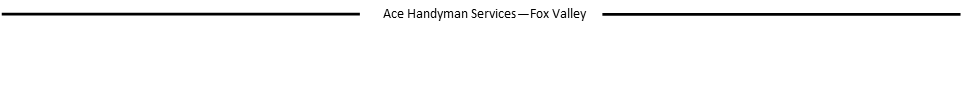 https://acehandyman-dss.ingeniuxondemand.com/Images/Offices/Illinois/Fox Valley/images/New and Events Pictures/pagebreak.png Page Break