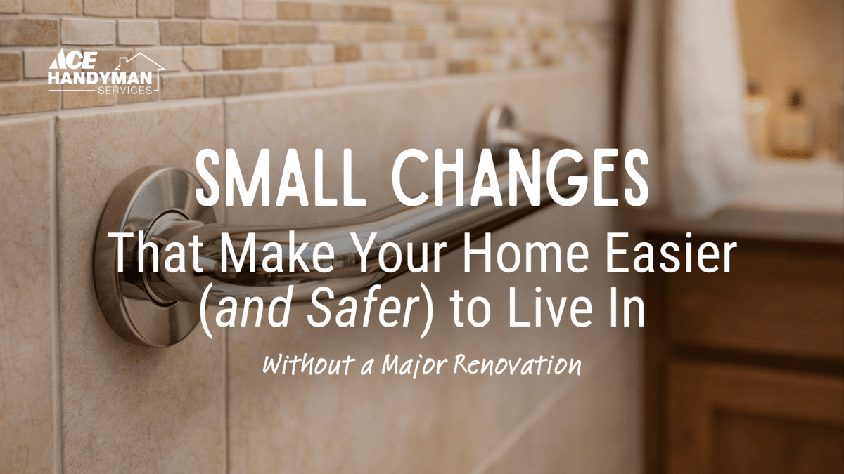 Ace Handyman Services Portland blog small upgrades that make your home easier and safer to live in without major renovations