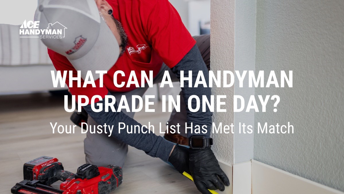 What Can a Handyman Get Done in One Day? Your Dusty Punch List Has Met Its Match