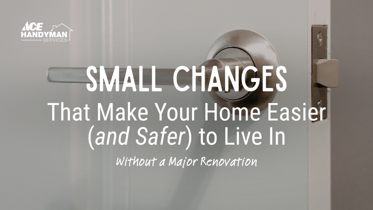 Ace Handyman Services Vancouver small changes that make your home easier and safer to live in without major renovations